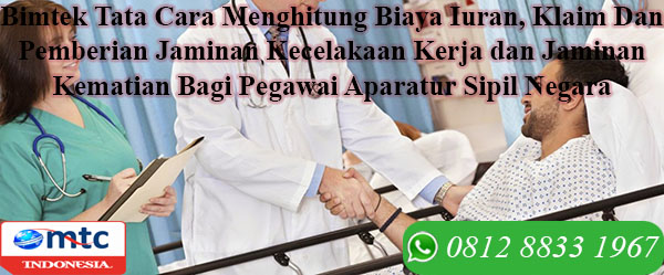 Bimtek Tata Cara Menghitung Biaya Iuran, Klaim Dan Pemberian Jaminan Kecelakaan Kerja dan Jaminan Kematian Bagi Pegawai Aparatur Sipil Negara